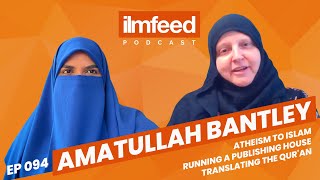 EP 094  Atheism to Islam Translating the Quran Running a Publishing House  Amatullah Bantley [upl. by Adnihc]