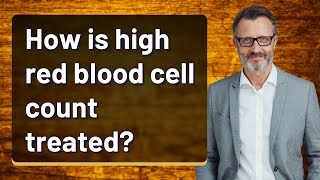 How is high red blood cell count treated [upl. by Akilat]