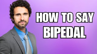 How To Pronounce Bipedal Correctly [upl. by Enelyw]