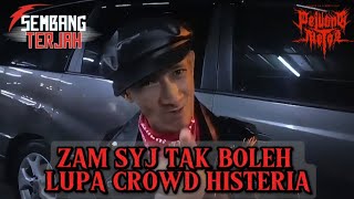 SEMBANG TERJAH‼️ZAM SYJ KONGSI CERITA CROWD HISTERIA [upl. by Maxama]