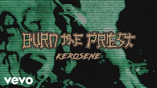 Burn The Priest  Kerosene Official Audio [upl. by Cal213]