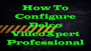 How To Configure Pelco VideoXpert Professional [upl. by Yaresed]