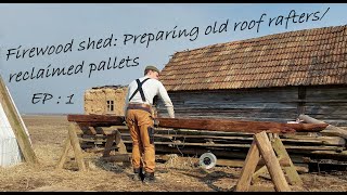 Homestead Life  Firewood Shed Preparing old roof rafters Reusing Reclaimed Pallets [upl. by Atikaj]