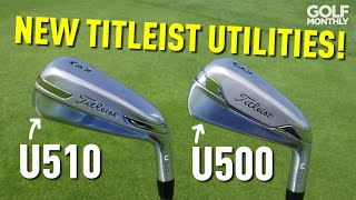 Titleist U500 amp U510 Utility Irons First Hit Golf Monthly [upl. by Nenad]