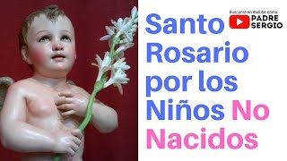 Santo rosario por los Niños No Nacidos [upl. by Gersham]