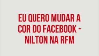 RFM  Nilton  eu quero mudar a cor do facebook [upl. by Oer]