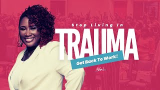 Stop Living in Trauma Get Back To Work [upl. by Anna21]