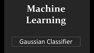 Understand concept of Gaussian Classifier using example  Machine Learning [upl. by Oramlub226]