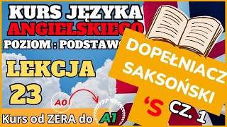 Kurs ANGIELSKIEGO od 0 do A1  Lekcja 23 DOPEŁNIACZ SAKSOŃSKI  Prosto i przyjemnie [upl. by Glassco173]