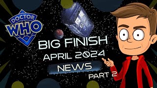 Big Finish News April 2024 Part 2 [upl. by Reprah338]