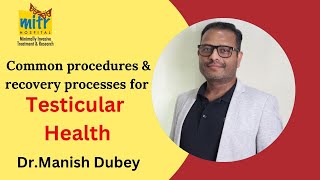 Dr Manish Dubey  What are the common procedures amp recovery processes for testicular health [upl. by Hairom]