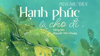 Hạnh Phúc Là Cho Đi Lyrics  Phan Như Thùy  Vì tôi biết mỗi lần cho đi là sẽ vui hơn khi nhận lại [upl. by Arlo]