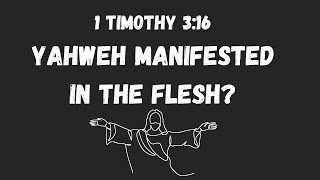 YAHWEH MANIFESTED IN THE FLESH  1 TIMOTHY 316 EXPLAINED [upl. by Enyahs149]