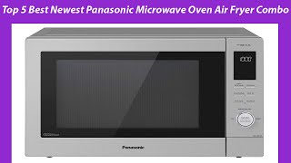 Top 5 Best Newest Panasonic Microwave Oven Air Fryer Combo Reviews amp Buying guide [upl. by Sutton]