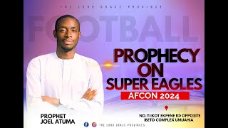 PROPHECY  ON NIGERIA AFCON  AFCON 2024  PROPHET JOEL ATUMA [upl. by Lasko326]