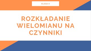 Liceum Klasa II Wielomiany Rozkładanie wielomianów na czynniki [upl. by Francois]