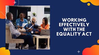 Working effectively with the Equality Act Introduction [upl. by Carola880]