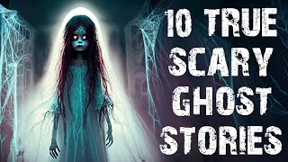 10 TRUE Terrifying Paranormal amp Ghost Scary Stories  Horror Stories To Fall Asleep To [upl. by Nereids]