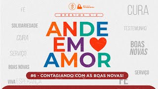 ANDE EM AMOR  6 CONTAGIANDO COM AS BOAS NOVAS  PR Alex Castilho [upl. by Anneis]