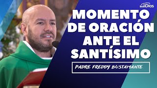 Momento de Oración ante el Santísimo Padre Freddy Bustamante oración Hora Santa  El Buen Dios [upl. by Lipps]