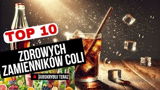 Top 10 Zdrowych Zamienników Dla Coli Zero – Orzeźwiające i Proste Pomysły [upl. by Leahcam]