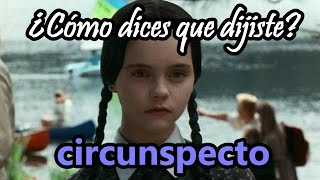 ¿Qué SIGNIFICA ser CIRCUNSPECTO Circunspección  ¿Cómo dices que dijiste 41 [upl. by Rogerg]