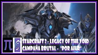 STARCRAFT 2 LEGACY OF THE VOID  CAMPAÑA BRUTAL  MISION 1  POR AIUR [upl. by Hardej266]