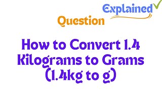 How to Convert 14 Kilograms to Grams 14kg to g [upl. by Battiste]