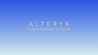 Concatenate Two Integers using Alteryx [upl. by Ynatsyd671]