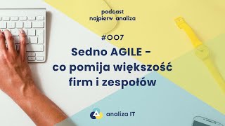 Podcast najpierw analiza 007 Sedno Agile [upl. by Deonne216]