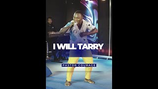 Pastor COURAGE  I WILL TARRY [upl. by Krista]