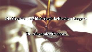 Die Grenzen der historischkritischen Exegese  Dr Alexander Desecar [upl. by Pliner386]