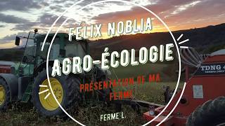 Agroécologie presentation de ma ferme Felix Noblia Semis direct agriculture bio et pâturage [upl. by Rape567]