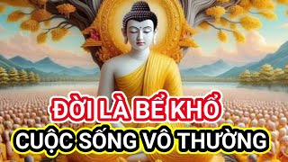 Đời là bể khổ  cuộc sống vô thường  hãy thường niệm Phật thoát khổ loiphatday phatphap suyngam [upl. by Ttnerb]