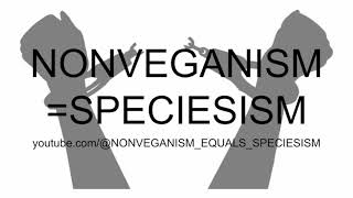 NONVEGANISMSPECIESISM [upl. by Elkraps612]