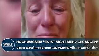 HOCHWASSER quotEs ist nicht mehr gegangenquot SchockVideo aus Österreich Landwirtin völlig aufgelöst [upl. by Johnna]