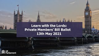 Learn with the Lords Private Members’ Bill Ballot 13th May 2021 [upl. by Linnell805]