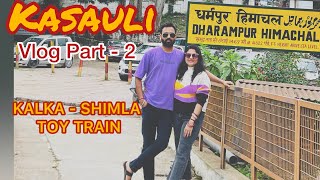 KASAULI VLOG PART  2  KALKA  SHIMLA TOY TRAIN  KASAULI MALL ROAD  rohisa professors kasauli [upl. by Airemaj]