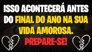 ALGO INCRÍVEL VAI MUDAR SUA VIDA AMOROSA ANTES DO FINAL DO ANO VOCÊ NÃO ESTÁ PREPARADA PARA ISSO [upl. by Ttergram]