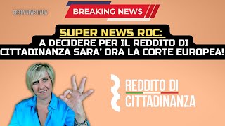 A DECIDERE PER IL REDDITO DI CITTADINANZA SARA’ ORA LA CORTE EUROPEA ULTIME NEWS [upl. by Devona]