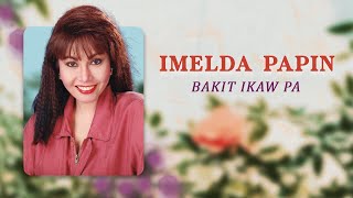 BAKIT IKAW PA  Imelda Papin Lyric Video OPM [upl. by Yardley162]