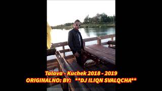 NOWO ТАЛАВА КЮЧЕK 2018  2019  TALAVA KUCHEK ORIGINALNO DJ ILIQN SVALQCHA ★ █▬█ █ ▀█▀ ★ [upl. by Harolda]