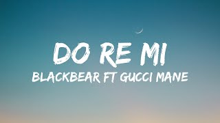 Blackbear  Do Re Mi ft Gucci Mane Lyrics [upl. by Refynnej]