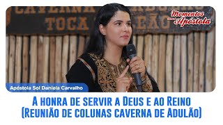 A honra de servir a Deus e ao Reino Reunião de colunas com a Apóstola Sol na caverna de Adulão [upl. by Jeconiah]