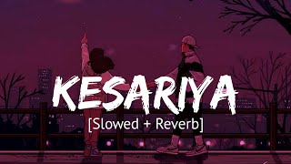 Kesariya Slowed  Reverb Arijit Singh  Brahmastra [upl. by Tenney]