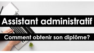 Assistant administratif comment obtenir son diplôme [upl. by Epuladaug328]