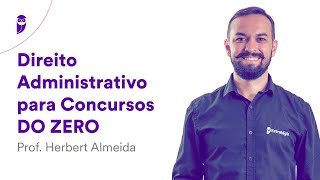 Direito Administrativo para Concursos DO ZERO – Prof Herbert Almeida [upl. by Noyk]