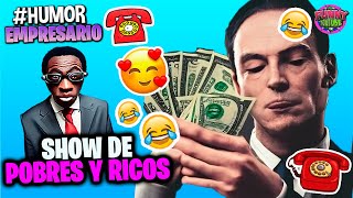 🔵POBRES Y RICOS El Empresario de artistas  VIDEO PARA REIR Humor Loquillo [upl. by Homerus493]