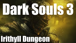 Irithyll Dungeon  Dark Souls 3 Walkthrough [upl. by Edijabab]