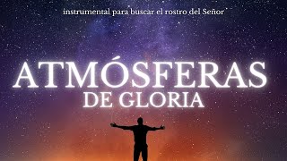 Musica GLORIOSA para adorar y orar a Dios SIN ANUNCIOS ❤️ Instrumental quotATMOSFERAS DE GLORIAquot 🙌🏻✨ [upl. by Oicanata538]